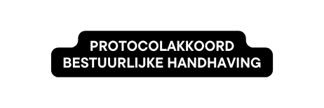 protocolakkoord bestuurlijke handhaving