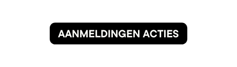 aanmeldingen acties