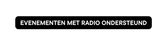 Evenementen met radio ondersteund