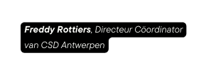 Freddy Rottiers Directeur Cöordinator van CSD Antwerpen